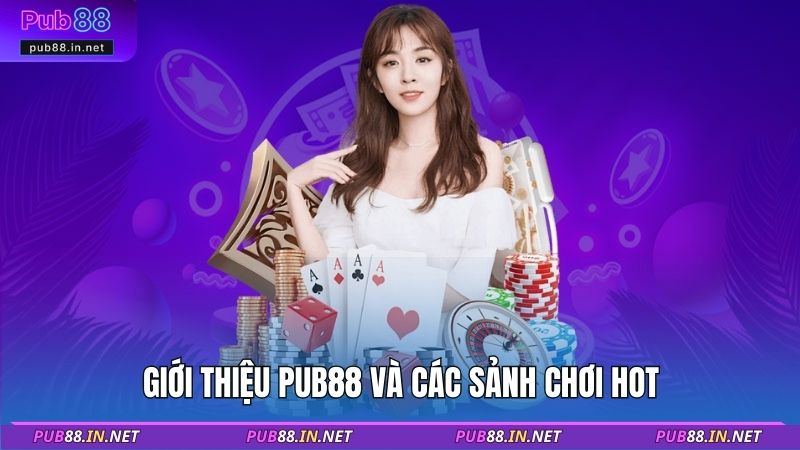 Giới thiệu PUB88 và các sảnh chơi hot