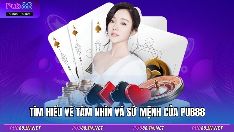 Tìm hiểu về tầm nhìn và sứ mệnh của PUB88